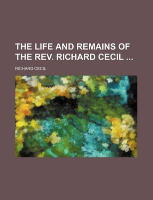 Book cover for The Life and Remains of the REV. Richard Cecil
