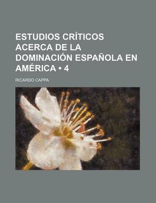 Book cover for Estudios Criticos Acerca de La Dominacion Espanola En America (4)