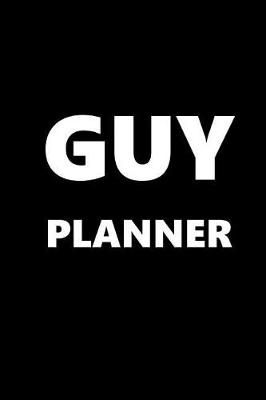 Cover of 2019 Weekly Planner For Men Guy Planner White Font Black Design 134 Pages