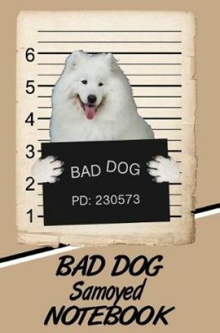 Cover of Bad Dog Samoyed Notebook