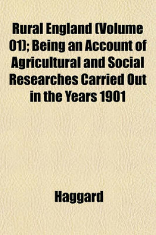 Cover of Rural England (Volume 01); Being an Account of Agricultural and Social Researches Carried Out in the Years 1901