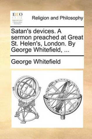 Cover of Satan's Devices. a Sermon Preached at Great St. Helen's, London. by George Whitefield, ...