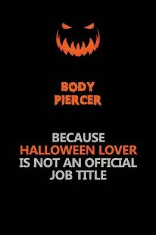 Cover of Body Piercer Because Halloween Lover Is Not An Official Job Title