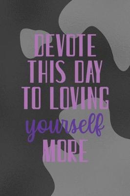 Book cover for Devote This Day To Loving Yourself More