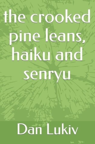 Cover of The crooked pine leans, haiku and senryu