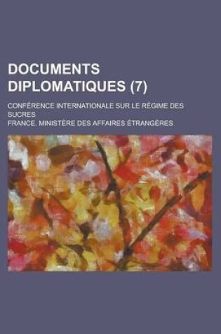 Cover of Documents Diplomatiques (7); Conf Rence Internationale Sur Le R Gime Des Sucres