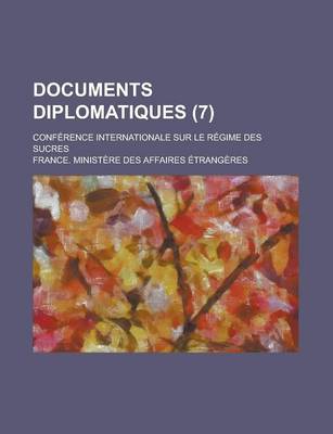 Book cover for Documents Diplomatiques (7); Conf Rence Internationale Sur Le R Gime Des Sucres