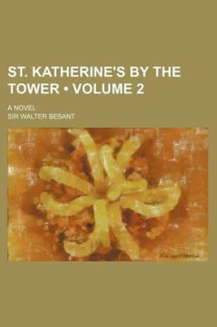 Cover of St. Katherine's by the Tower (Volume 2); A Novel