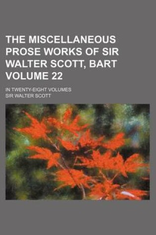 Cover of The Miscellaneous Prose Works of Sir Walter Scott, Bart Volume 22; In Twenty-Eight Volumes