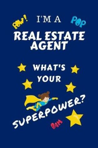 Cover of I'm A Real Estate Agent What's Your Superpower?