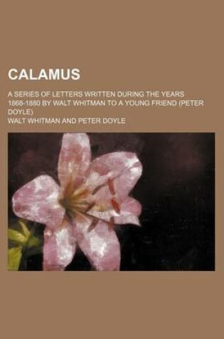 Cover of Calamus; A Series of Letters Written During the Years 1868-1880 by Walt Whitman to a Young Friend (Peter Doyle)