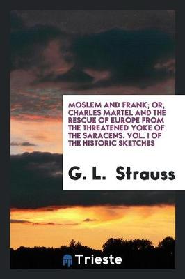 Book cover for Moslem and Frank; Or, Charles Martel and the Rescue of Europe