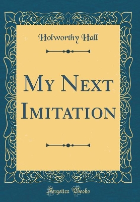 Book cover for My Next Imitation (Classic Reprint)