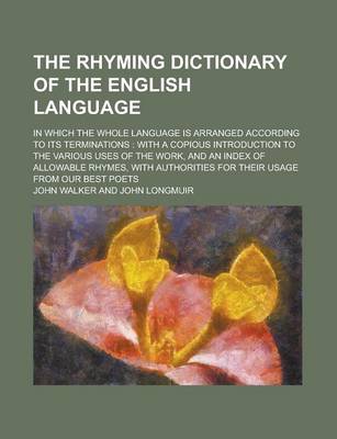 Book cover for The Rhyming Dictionary of the English Language; In Which the Whole Language Is Arranged According to Its Terminations