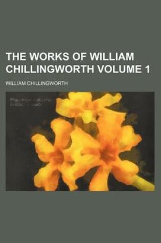 Cover of The Works of William Chillingworth Volume 1