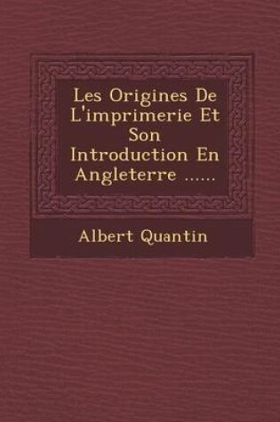 Cover of Les Origines de L'Imprimerie Et Son Introduction En Angleterre ......