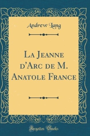 Cover of La Jeanne d'Arc de M. Anatole France (Classic Reprint)