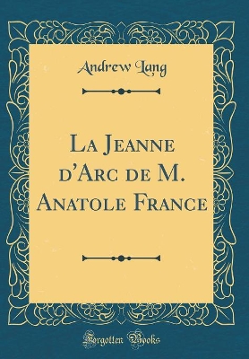 Book cover for La Jeanne d'Arc de M. Anatole France (Classic Reprint)