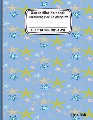 Book cover for Composition Notebook Handwriting Practice Worksheets 8.5x11 120 Sheets/60 Pages Star Fish