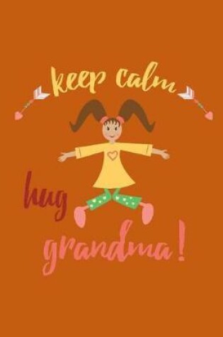 Cover of Keep Calm Hug Grandma
