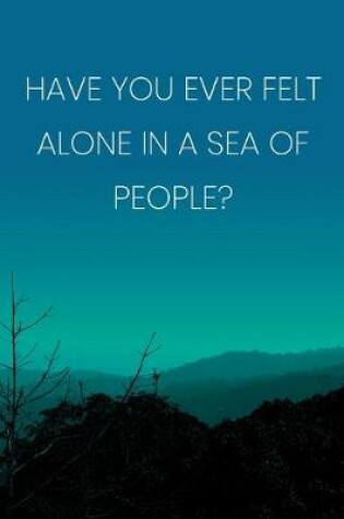Cover of Inspirational Quote Notebook - 'Have You Ever Felt Alone In A Sea Of People?' - Inspirational Journal to Write in - Inspirational Quote Diary