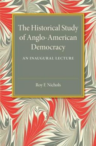 Cover of The Historical Study of Anglo-American Democracy