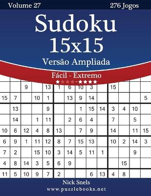 Book cover for Sudoku 15x15 Versão Ampliada - Fácil ao Extremo - Volume 27 - 276 Jogos