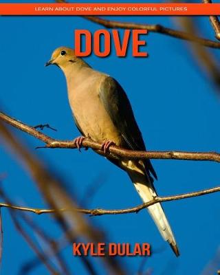 Book cover for Dove! Learn about Dove and Enjoy Colorful Pictures