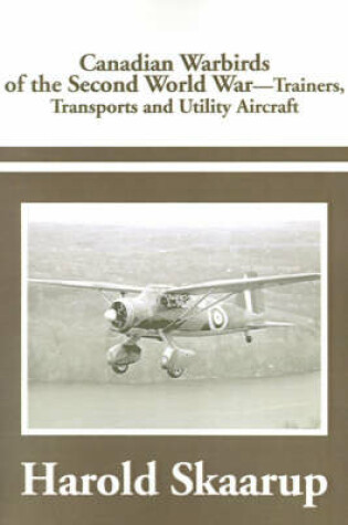 Cover of Canadian Warbirds of the Second World War Trainers, Transports and Utility Aircraft