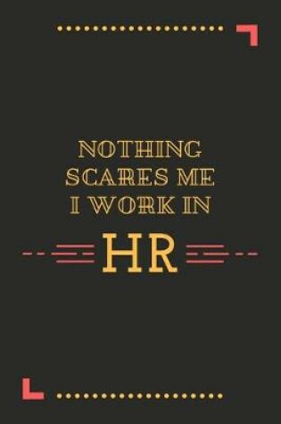 Cover of Nothing Scares Me I Work In HR