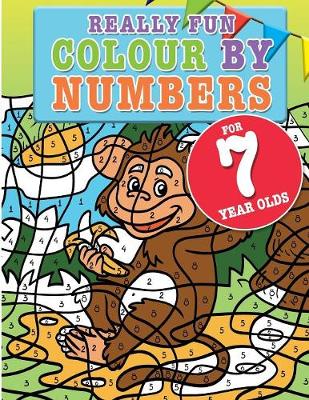 Book cover for Really Fun Colour By Numbers For 7 Year Olds