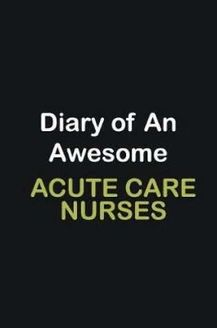 Cover of Diary of an awesome Acute Care Nurses