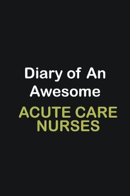 Book cover for Diary of an awesome Acute Care Nurses