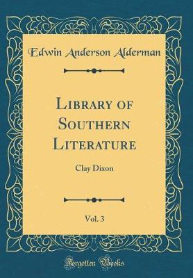 Book cover for Library of Southern Literature, Vol. 3: Clay Dixon (Classic Reprint)