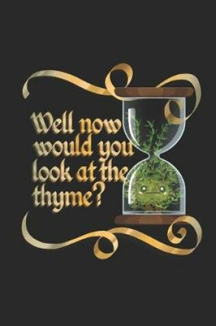 Cover of Well Now Would You Look at the Thyme?