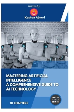 Cover of Mastering Artificial Intelligence A Comprehensive Guide to AI Technology