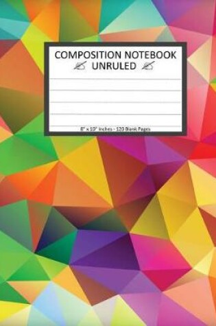 Cover of Unruled Composition Notebook 8" x 10". 120 Pages. Polygonal Geometric Triangle