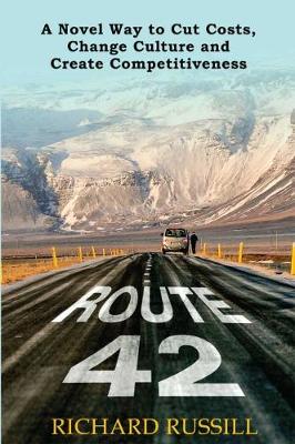 Book cover for Route 42: A Novel way to Cut Costs, Change Culture and Create Competitiveness