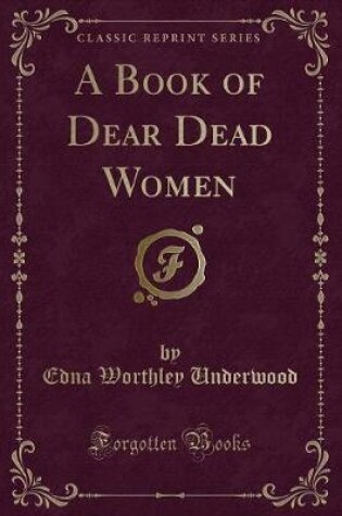 Cover of A Book of Dear Dead Women (Classic Reprint)