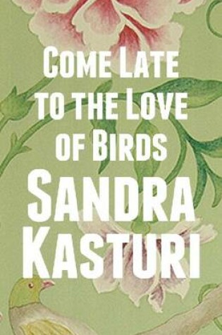Cover of Come Late to the Love of Birds