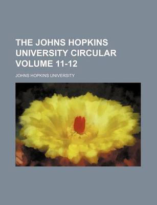 Book cover for The Johns Hopkins University Circular Volume 11-12