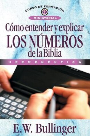 Cover of Cómo Entender Y Explicar Los Números de la Biblia