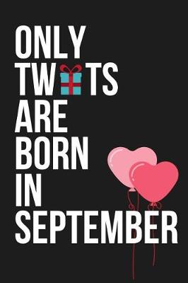 Book cover for Only Tw*ts Are Born in September