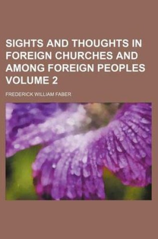 Cover of Sights and Thoughts in Foreign Churches and Among Foreign Peoples Volume 2