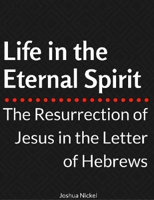 Book cover for Life in the Eternal Spirit - The Resurrection of Jesus in the Letter of Hebrews