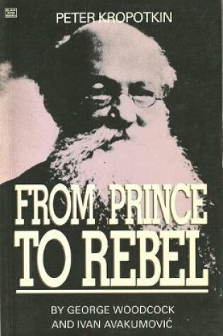 Cover of Peter Kropotkin:from Prince to Rebel