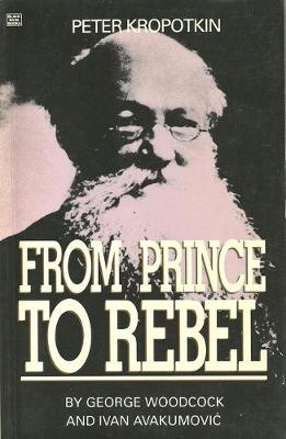 Book cover for Peter Kropotkin:from Prince to Rebel