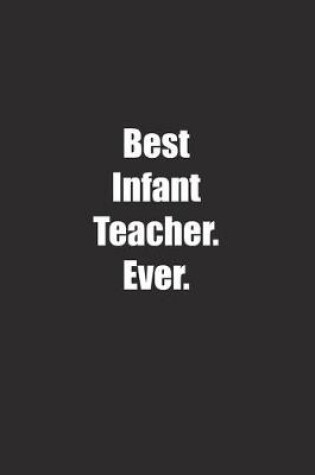 Cover of Best Infant Teacher. Ever.