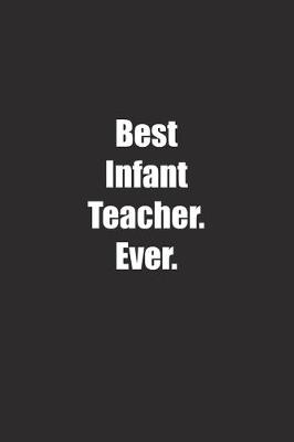 Cover of Best Infant Teacher. Ever.