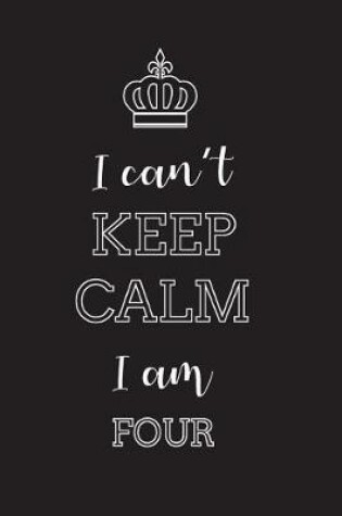 Cover of I Can't Keep Calm I Am Four
